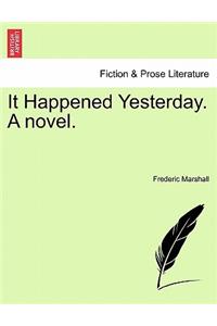 It Happened Yesterday. a Novel.