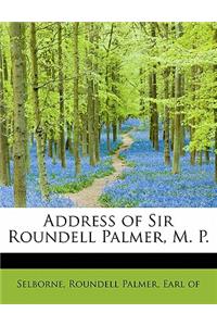 Address of Sir Roundell Palmer, M. P.