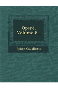 Opere, Volume 8...