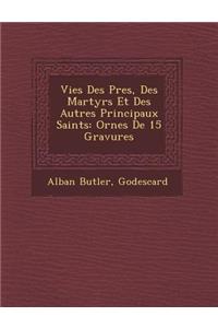 Vies Des P�res, Des Martyrs Et Des Autres Principaux Saints