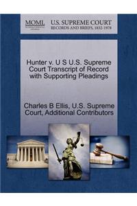 Hunter V. U S U.S. Supreme Court Transcript of Record with Supporting Pleadings