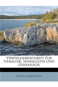 Vierteljahrsschrift Fur Heraldik, Sphragistik Und Genealogie