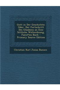 Gott in Der Geschichte; Oder, Der Fortschritt Des Glaubens an Eine Sittliche Weltordnung, Fuenftes Buch