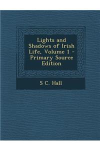 Lights and Shadows of Irish Life, Volume 1