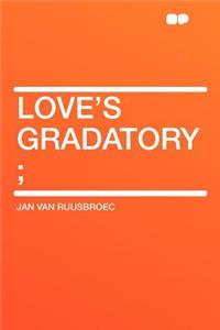 Love's Gradatory;