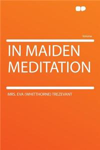 In Maiden Meditation