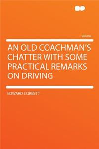 An Old Coachman's Chatter with Some Practical Remarks on Driving