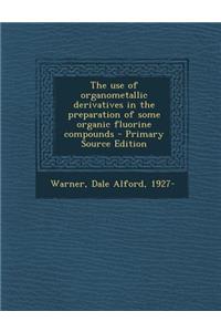 The Use of Organometallic Derivatives in the Preparation of Some Organic Fluorine Compounds