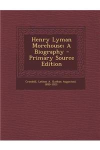 Henry Lyman Morehouse; A Biography
