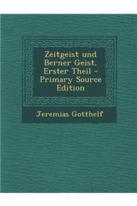 Zeitgeist Und Berner Geist, Erster Theil - Primary Source Edition