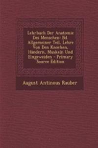 Lehrbuch Der Anatomie Des Menschen: Bd. Allgemeiner Teil, Lehre Von Den Knochen, Handern, Muskeln Und Eingeweiden
