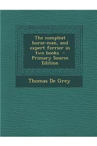 The Compleat Horse-Man, and Expert Ferrier in Two Books