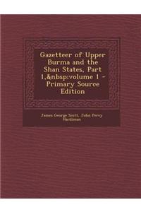 Gazetteer of Upper Burma and the Shan States, Part 1, Volume 1