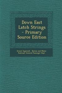 Down East Latch Strings - Primary Source Edition