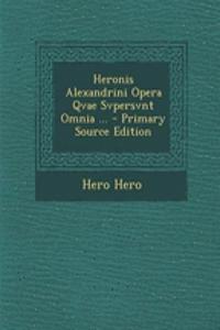Heronis Alexandrini Opera Qvae Svpersvnt Omnia ... - Primary Source Edition