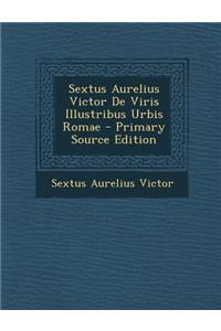 Sextus Aurelius Victor de Viris Illustribus Urbis Romae