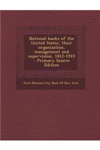 National Banks of the United States, Their Organization, Management and Supervision, 1812-1910 - Primary Source Edition