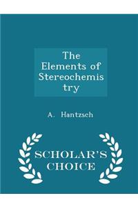 The Elements of Stereochemistry - Scholar's Choice Edition