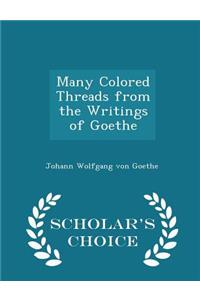 Many Colored Threads from the Writings of Goethe - Scholar's Choice Edition