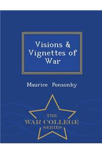 Visions & Vignettes of War - War College Series