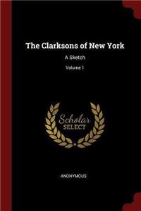 The Clarksons of New York: A Sketch; Volume 1