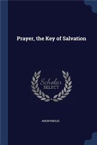 Prayer, the Key of Salvation
