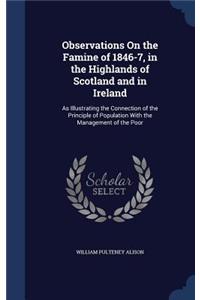 Observations On the Famine of 1846-7, in the Highlands of Scotland and in Ireland