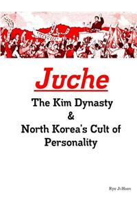 Juche: the Kim Dynasty & North Korea's Cult of Personality