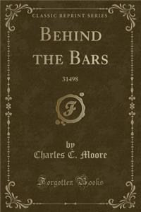 Behind the Bars: 31498 (Classic Reprint)
