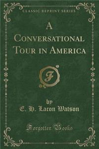 A Conversational Tour in America (Classic Reprint)