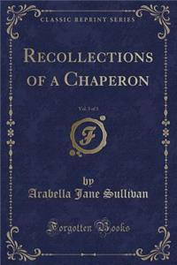 Recollections of a Chaperon, Vol. 3 of 3 (Classic Reprint)