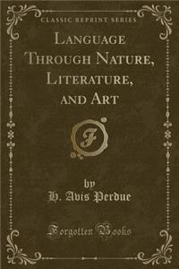 Language Through Nature, Literature, and Art (Classic Reprint)