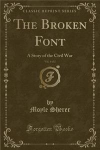 The Broken Font, Vol. 1 of 2: A Story of the Civil War (Classic Reprint)