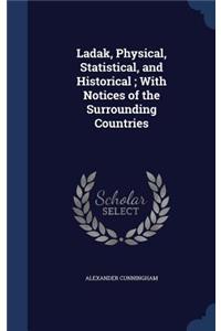 Ladak, Physical, Statistical, and Historical; With Notices of the Surrounding Countries