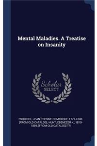 Mental Maladies. A Treatise on Insanity