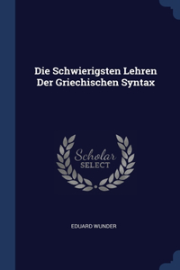 Die Schwierigsten Lehren Der Griechischen Syntax