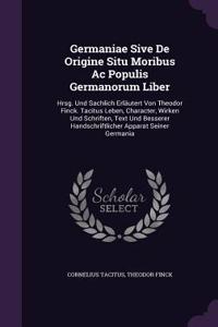 Germaniae Sive De Origine Situ Moribus Ac Populis Germanorum Liber