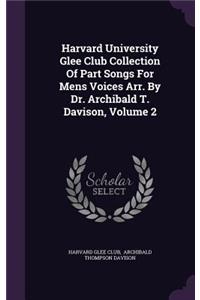 Harvard University Glee Club Collection Of Part Songs For Mens Voices Arr. By Dr. Archibald T. Davison, Volume 2