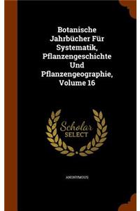 Botanische Jahrbücher Für Systematik, Pflanzengeschichte Und Pflanzengeographie, Volume 16