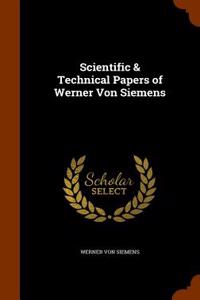 Scientific & Technical Papers of Werner Von Siemens