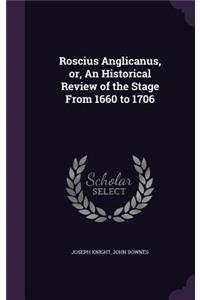 Roscius Anglicanus, or, An Historical Review of the Stage From 1660 to 1706