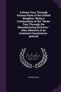 A Home Tour Through Various Parts of the United Kingdom. Being a Continuation of the Home Tour Through the Manufacturing Districts. Also, Memoirs of an Assistant Commissary-general