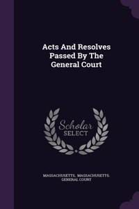 Acts And Resolves Passed By The General Court