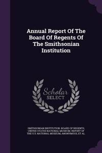 Annual Report of the Board of Regents of the Smithsonian Institution