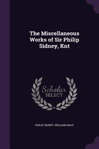 The Miscellaneous Works of Sir Philip Sidney, Knt