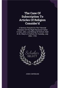 Case Of Subscription To Articles Of Religion Consider'd