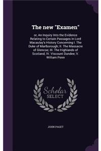 new "Examen": or, An Inquiry Into the Evidence Relating to Certain Passages in Lord Macaulay's History Concerning I. The Duke of Marlborough; II. The Massacre of 