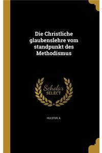 Die Christliche Glaubenslehre Vom Standpunkt Des Methodismus