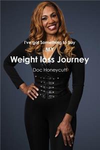 I've got something to Say/My Weight loss Journey