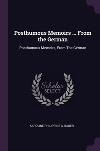 Posthumous Memoirs ... From the German